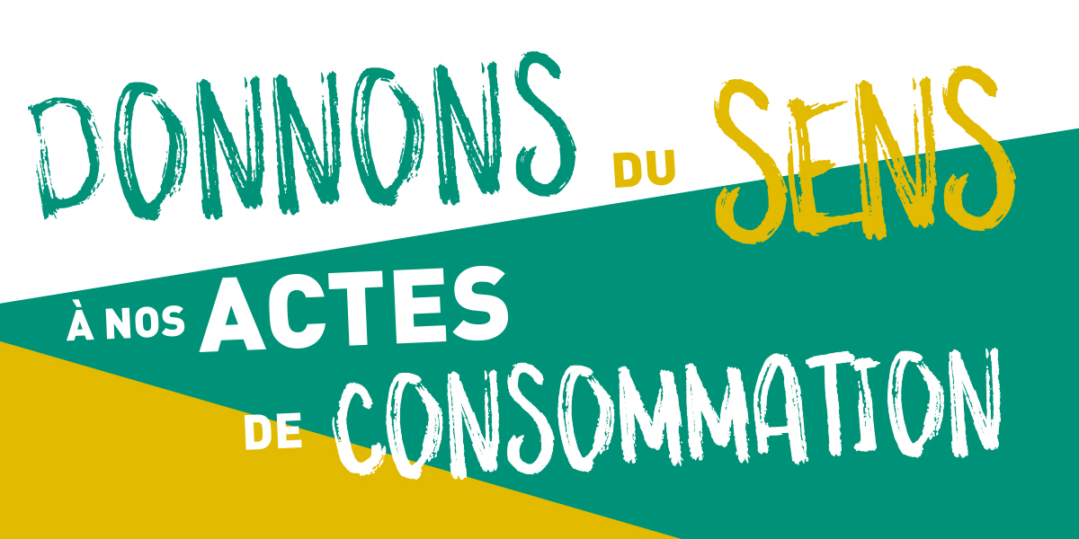 Donnons du sens à nos actes de consommation – 06/01 au 28/02 2021